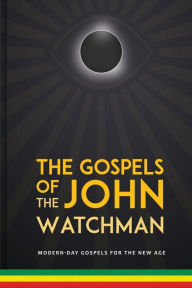 Title: The Gospels of John The Watchman: Modern-Day Gospels For The New Age, Author: John Booker