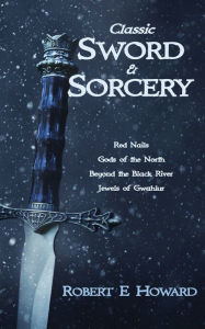 Title: Classic Sword and Sorcery, Author: Robert E. Howard