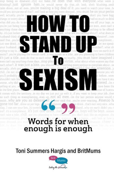 How To Stand Up To Sexism: Words for when enough is enough