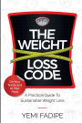 The Weight Loss Code: A Practical Guide To Sustainable Weight Loss