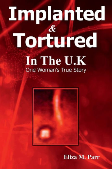 Implanted & Tortured In The U.K: One Woman's True Story