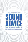 Sound Advice: The Ultimate Guide to a Healthy and Successful Career in Music