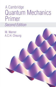 Title: A Cambridge Quantum Mechanics Primer, Author: Mark Warner