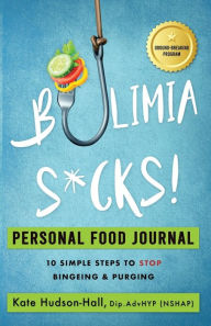 Title: Bulimia Sucks! Personal Food Journal, Author: Kate Hudson-Hall