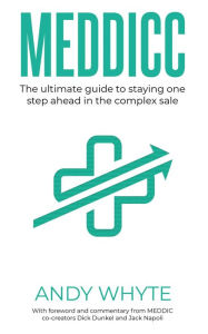Title: MEDDICC: The ultimate guide to staying one step ahead in the complex sale, Author: Andy Whyte