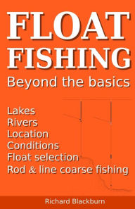 Title: Float Fishing beyond the basics, Author: Richard Blackburn