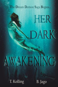 Title: HER DARK AWAKENING: The Beginning..., Author: Tanja Kolling