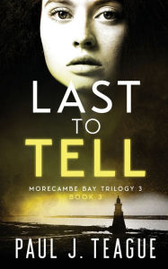 Title: Last To Tell, Author: Paul J Teague