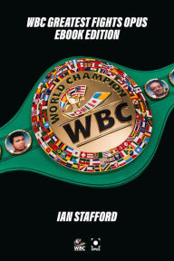 Title: WBC Greatest Fights Opus: Ebook Edition, Author: Ian Stafford