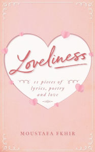 Title: Loveliness: 11 pieces of lyrics, poetry and love, Author: Moustafa Fkhir