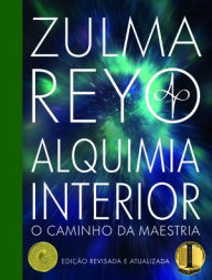 Title: Alquimia Interior: o Caminho da Maestria (Edicao revisada e atualizada), Author: Zulma Reyo