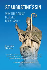 Title: St Augustine's Sin: Why child abuse bedevils Christianity, Author: Joseph P W Baker