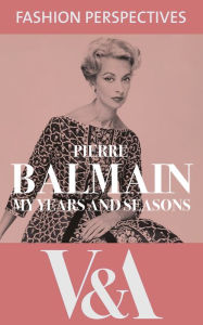 Title: My Years and Seasons: The Autobiography of Pierre Balmain, Author: Pierre Balmain
