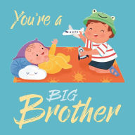 Title: You're a Big Brother: A Loving Introudction to Being a Big Brother, Padded Board Book, Author: IglooBooks