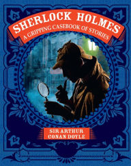 Sherlock Holmes: A Gripping Casebook of Stories