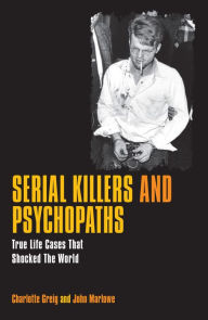 Title: Serial Killers and Psychopaths: True Life Cases that Shocked the World, Author: Charlotte Greig
