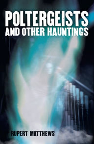 Title: Poltergeists and Other Hauntings, Author: Rupert Matthews