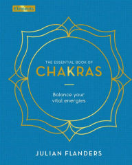 Title: The Essential Book of Chakras: How to Focus the Energy Points of the Body, Author: Julian Flanders