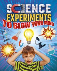 Title: Science Experiments to Blow Your Mind!, Author: Thomas Canavan