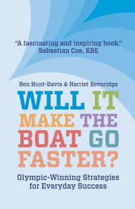 Title: Will It Make the Boat Go Faster?: Olympic-Winning Strategies for Everyday Success, Author: Harriet Beveridge