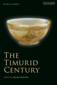 Title: The Timurid Century: The Idea of Iran Vol.9, Author: Charles Melville
