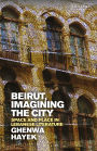 Beirut, Imagining the City: Space and Place in Lebanese Literature