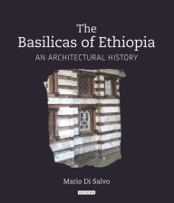 Title: The Basilicas of Ethiopia: An Architectural History, Author: Mario di Salvo