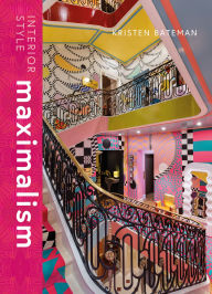 Title: Interior Style: Maximalism, Author: Kristen Bateman