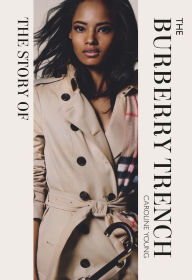 Title: The Story of the Burberry Trench, Author: Caroline Young