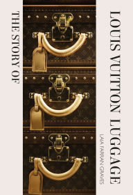 Title: The Story of Louis Vuitton Luggage, Author: Laia Farran Graves
