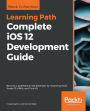 Complete iOS 12 Development Guide