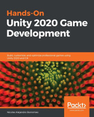 Title: Hands-On Unity 2020 Game Development: Build, customize, and optimize professional games using Unity 2020 and C#, Author: Nicolas Alejandro Borromeo