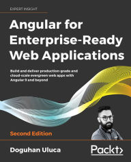 Read new books online free no download Angular 8 for Enterprise-Ready Web Applications - Second Edition: Build and deliver production-grade and evergreen Angular apps at cloud-scale 9781838648800
