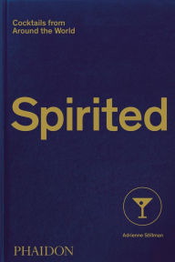 Title: Spirited: Cocktails from Around the World, Author: Adrienne Stillman