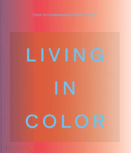 Title: Living in Color: Color in Contemporary Interior Design, Author: Phaidon Phaidon Editors