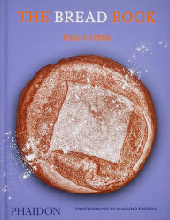 Title: The Bread Book: 60 Artisanal Recipes for the Home Baker (from the author of The Larousse Book of Bread), Author: Eric Kayser