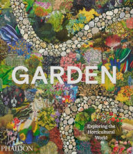 Title: Garden: Exploring the Horticultural World, Author: Phaidon Phaidon Editors
