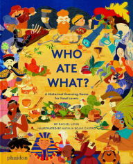 Title: Who Ate What?: A Historical Guessing Game for Food Lovers, Author: Rachel Levin