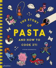 Title: The Story of Pasta and How to Cook It!, Author: Steven Guarnaccia