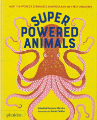 Title: Superpowered Animals: Meet the World's Strongest, Smartest, and Swiftest Creatures, Author: Soledad Romero Marino