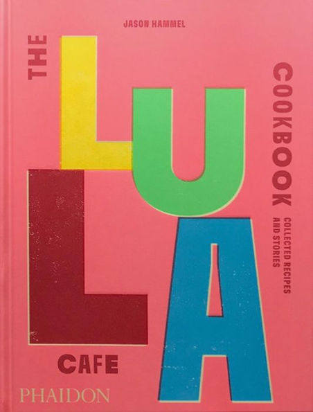 The Lula Cafe Cookbook: Collected Recipes and Stories