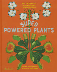 Title: Superpowered Plants: Meet the Smartest, Strongest, and Sneakiest Plants, Author: Soledad Romero Marino