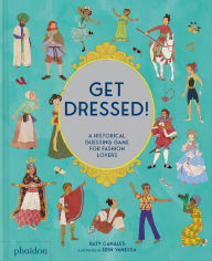 Title: Get Dressed!: A Historical Guessing Game for Fashion Lovers, Author: Katy Canales