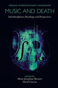 Title: Music and Death: Interdisciplinary Readings and Perspectives, Author: Marie Josephine Bennett