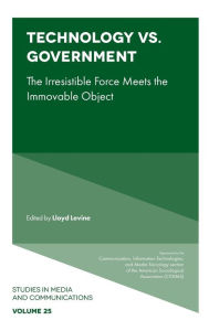 Title: Technology vs. Government: The Irresistible Force Meets the Immovable Object, Author: Lloyd Levine