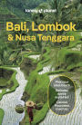 Lonely Planet Bali, Lombok & Nusa Tenggara: Detailed Itineraries Travel Like a Local Insider Tips Covers Canggu, Ubud, Lombok, Gili Islands, and more