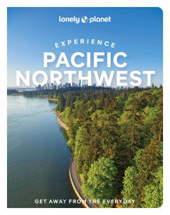 Title: Lonely Planet Experience Pacific Northwest, Author: Bianca Bujan