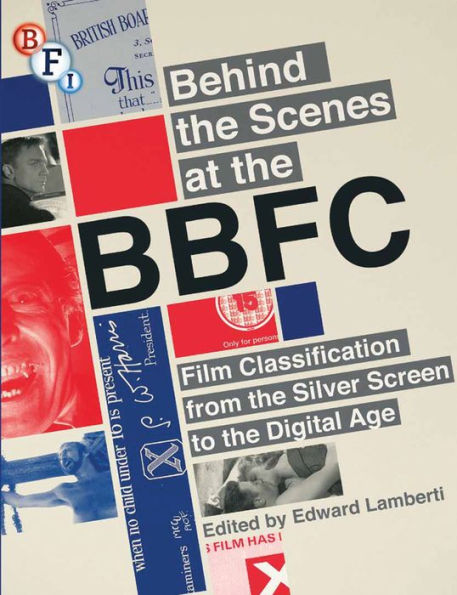 Behind the Scenes at the BBFC: Film Classification from the Silver Screen to the Digital Age