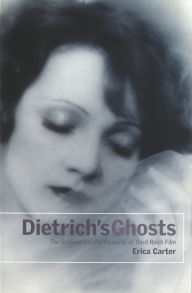 Title: Dietrich's Ghosts: The Sublime and the Beautiful in Third Reich Film, Author: Erica Carter