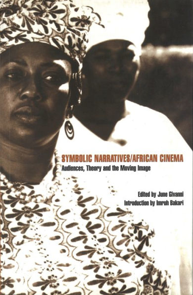 Symbolic Narratives/African Cinema: Audiences, Theory and the Moving Image